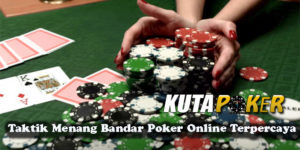 Taktik Menang Bandar Poker Online Terpercaya